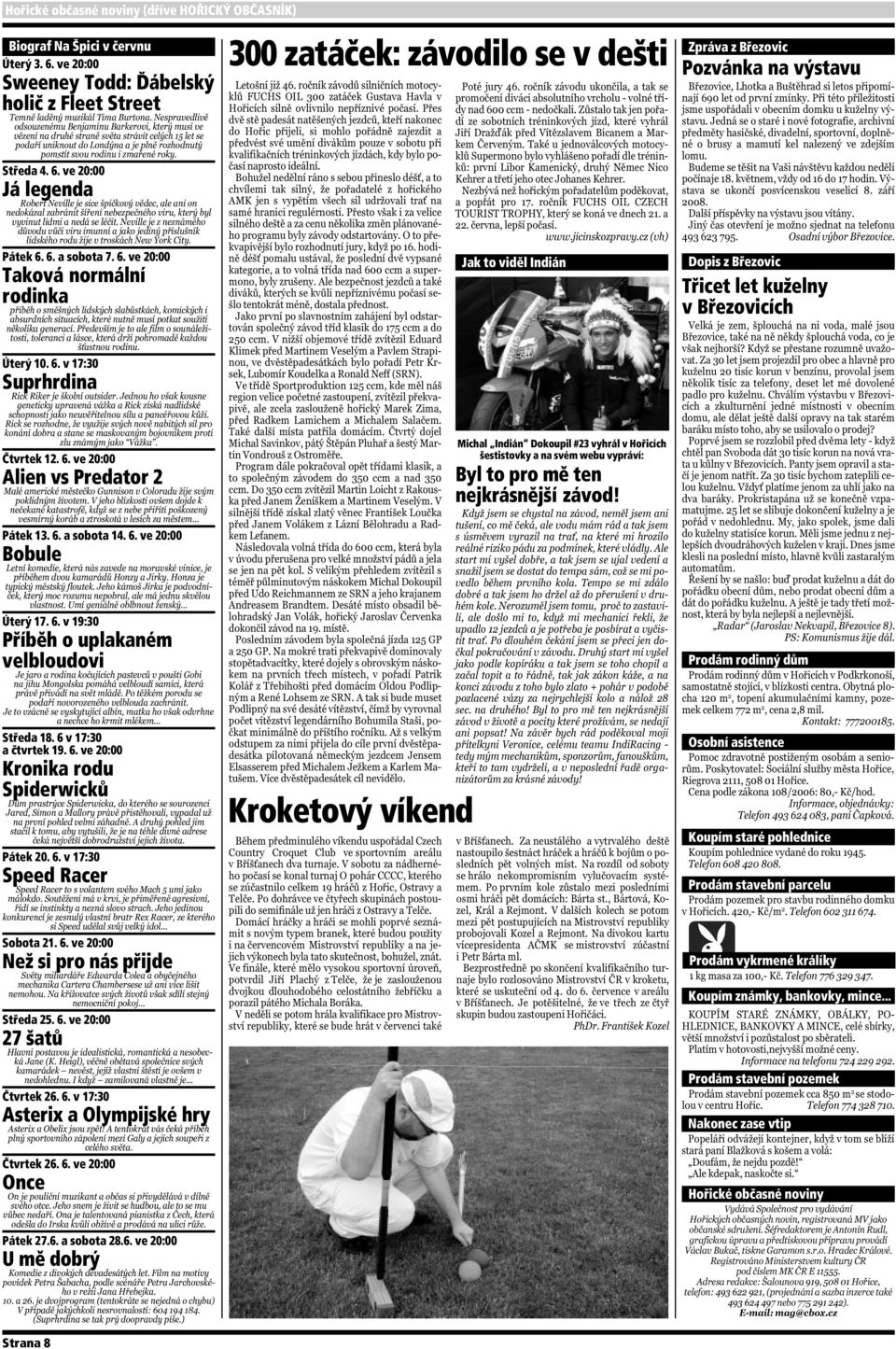 6. v 17:30 Speed Racer Sobota 21. 6. ve 20:00 Než si pro nás přijde Středa 25. 6. ve 20:00 27 šatů Čtvrtek 26. 6. v 17:30 Asterix a Olympijské hry Čtvrtek 26. 6. ve 20:00 Once Pátek 27.6. a sobota 28.