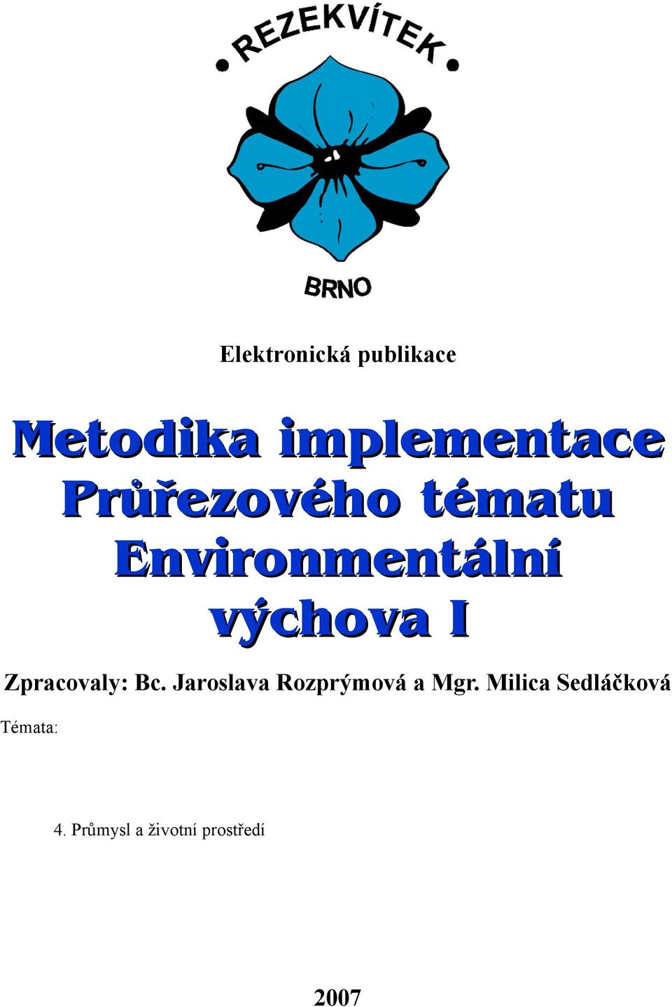 Doprava a životní prostředí 4. Průmysl a životní prostředí 5. Odpady a hospodaření s nimi 6.