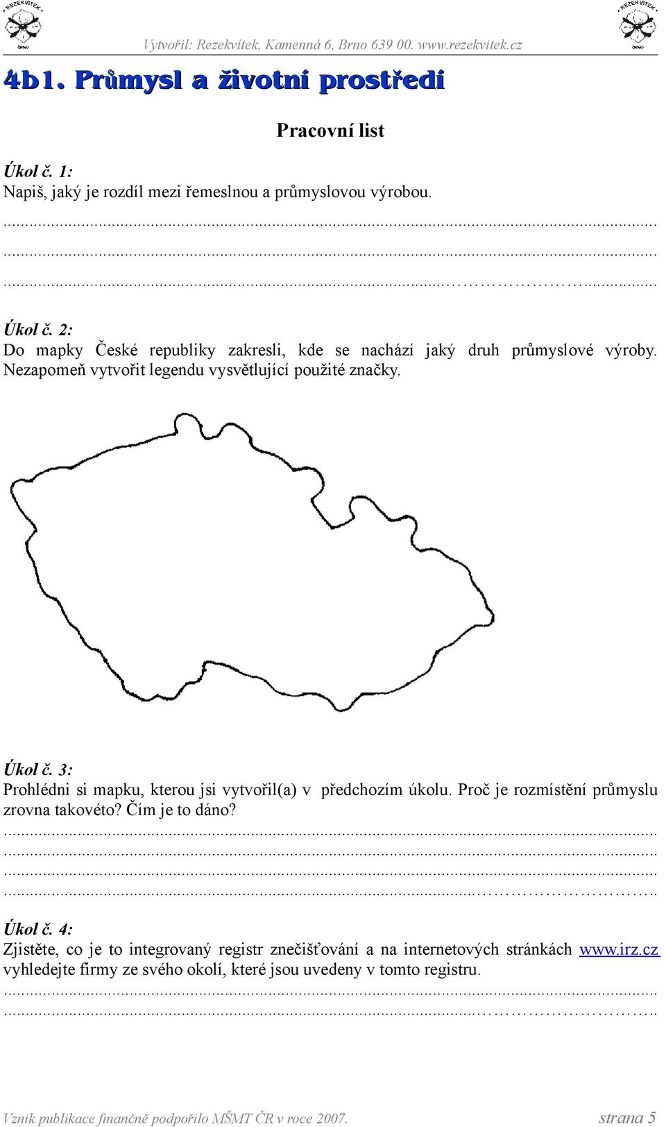 Proč je rozmístění průmyslu zrovna takovéto? Čím je to dáno? Úkol č. 4: Zjistěte, co je to integrovaný registr znečišťování a na internetových stránkách www.irz.