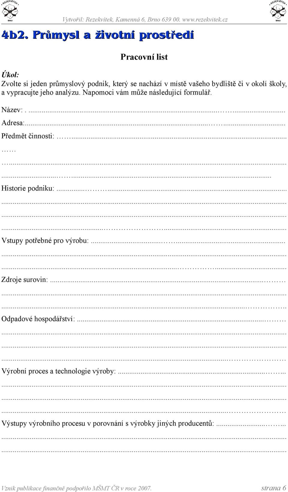 ........... Vstupy potřebné pro výrobu:............ Zdroje surovin:........ Odpadové hospodářství:... Výrobní proces a technologie výroby:.