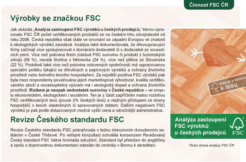 Analýza také dokumentovala, že dřevozpracující firmy začínají více spolupracovat s domácími dodavateli či s dodavateli ze sousedních zemí.