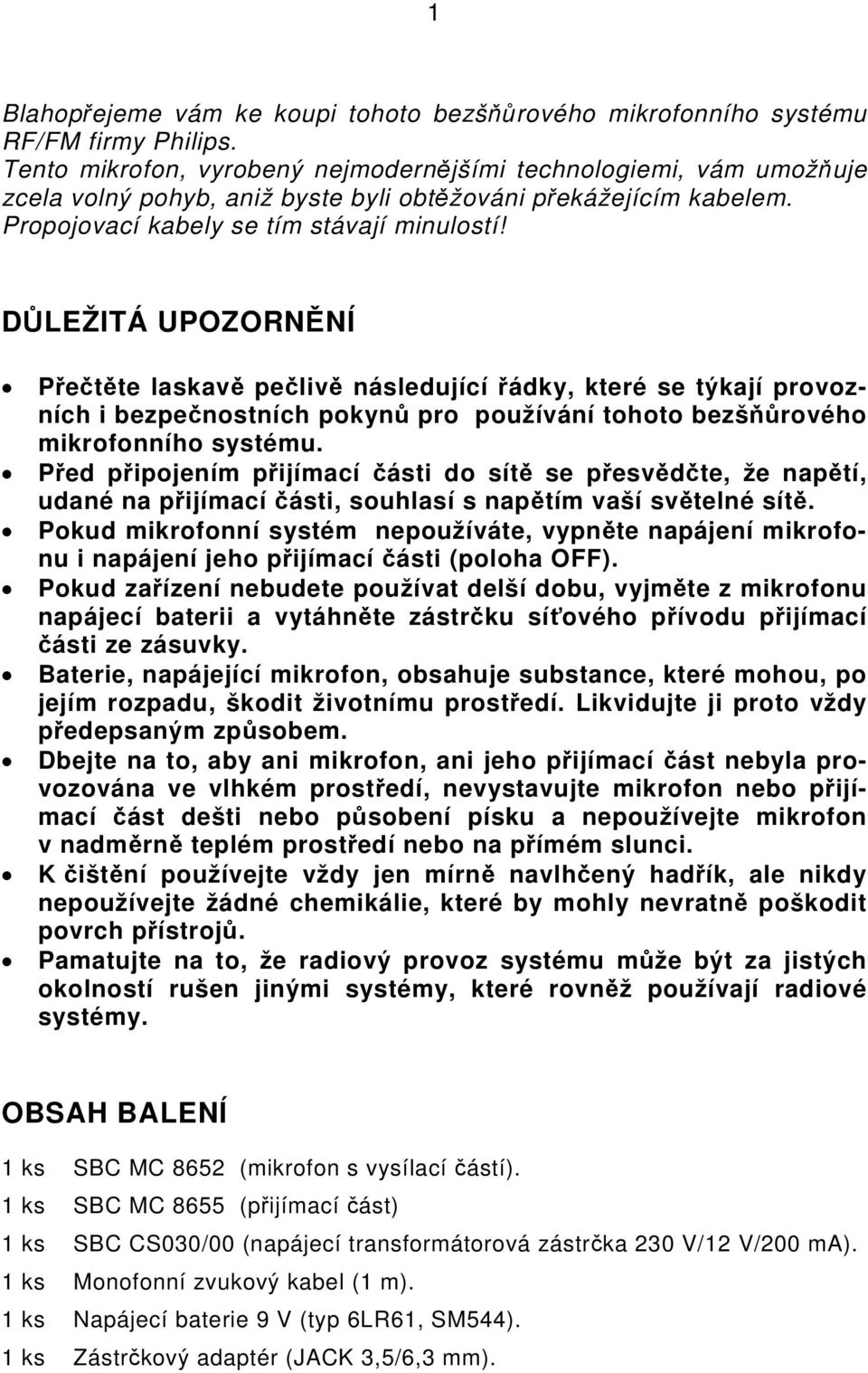 DŮLEŽITÁ UPOZORNĚNÍ Přečtěte laskavě pečlivě následující řádky, které se týkají provozních i bezpečnostních pokynů pro používání tohoto bezšňůrového mikrofonního systému.