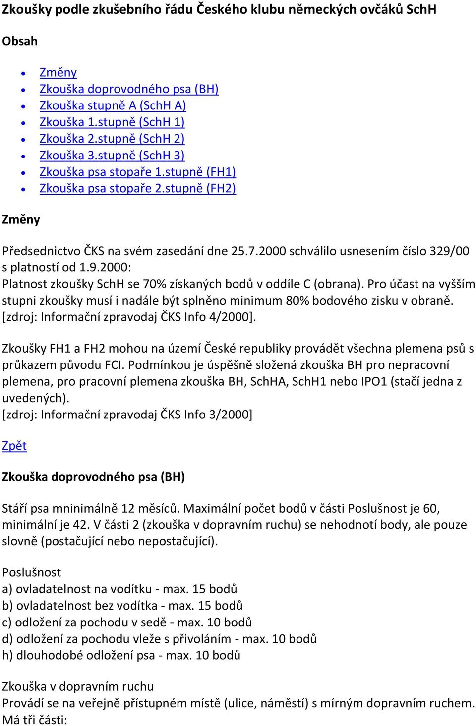 00 s platností od 1.9.2000: Platnost zkoušky SchH se 70% získaných bodů v oddíle C (obrana). Pro účast na vyšším stupni zkoušky musí i nadále být splněno minimum 80% bodového zisku v obraně.