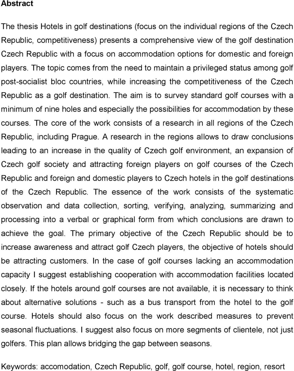 The topic comes from the need to maintain a privileged status among golf post-socialist bloc countries, while increasing the competitiveness of the Czech Republic as a golf destination.