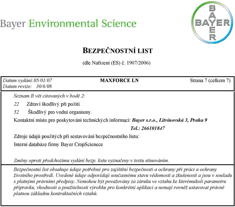 : 266101847 Zdroje údajů použitých při sestavování bezpečnostního listu: Interní databáze firmy Bayer CropScienece Změny oproti předchozímu vydání bezp. listu vyznačeny v textu stínováním.