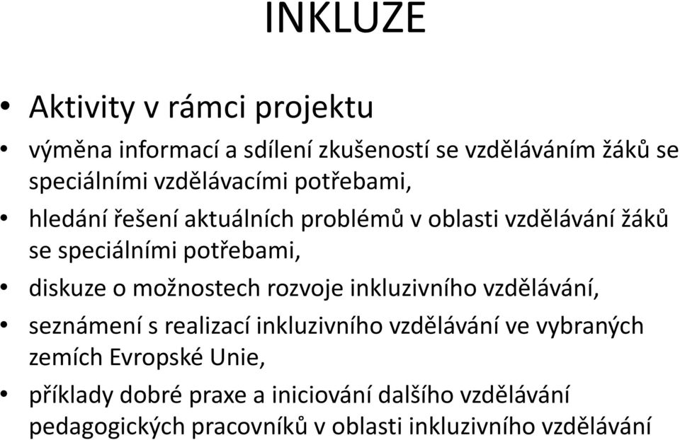 diskuze o možnostech rozvoje inkluzivního vzdělávání, seznámení s realizací inkluzivního vzdělávání ve vybraných