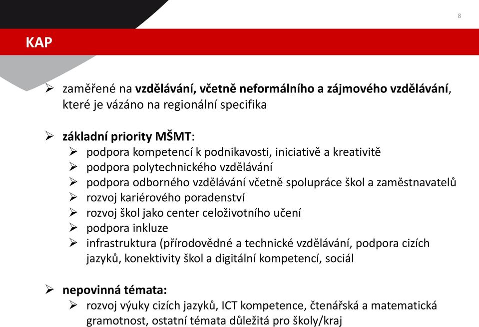 poradenství rozvoj škol jako center celoživotního učení podpora inkluze infrastruktura (přírodovědné a technické vzdělávání, podpora cizích jazyků, konektivity