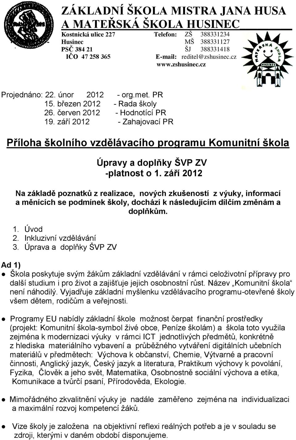 září 2012 - Zahajovací PR Příloha školního vzdělávacího programu Komunitní škola Úpravy a doplňky ŠVP ZV -platnost o 1.