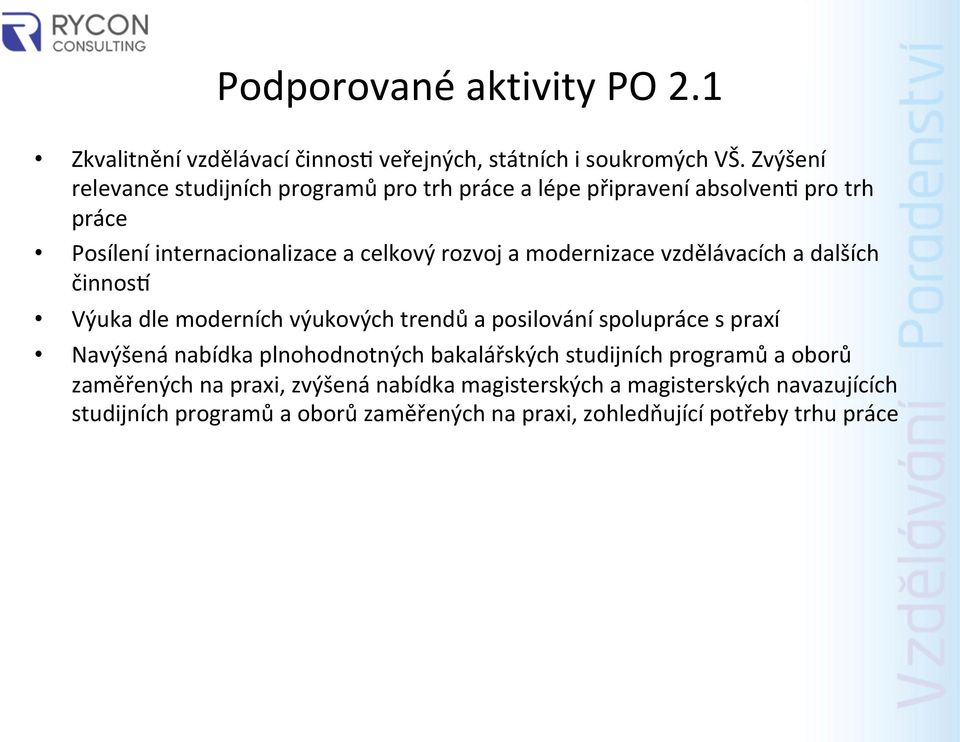 modernizace vzdělávacích a dalších činnosm Výuka dle moderních výukových trendů a posilování spolupráce s praxí Navýšená nabídka plnohodnotných