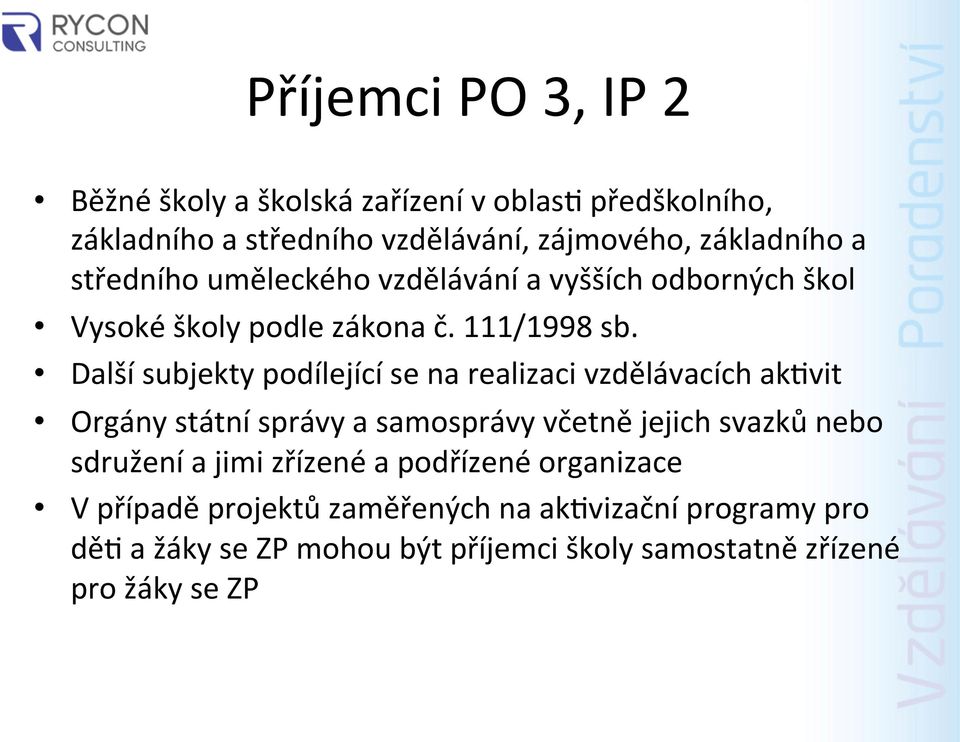 Další subjekty podílející se na realizaci vzdělávacích ak4vit Orgány státní správy a samosprávy včetně jejich svazků nebo sdružení a