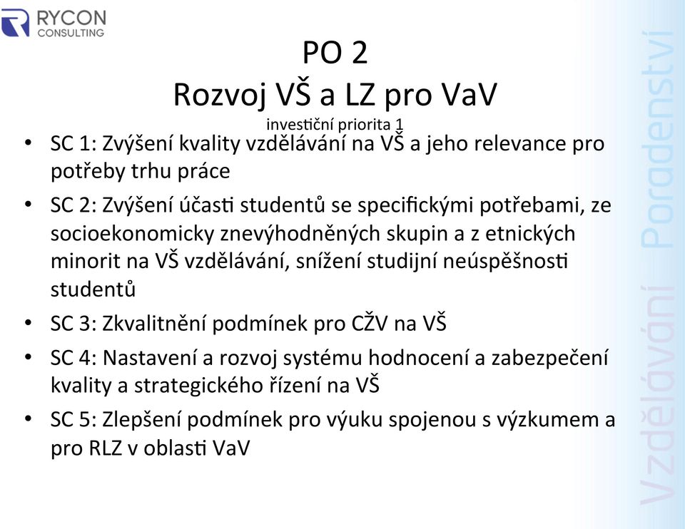 vzdělávání, snížení studijní neúspěšnos4 studentů SC 3: Zkvalitnění podmínek pro CŽV na VŠ SC 4: Nastavení a rozvoj systému