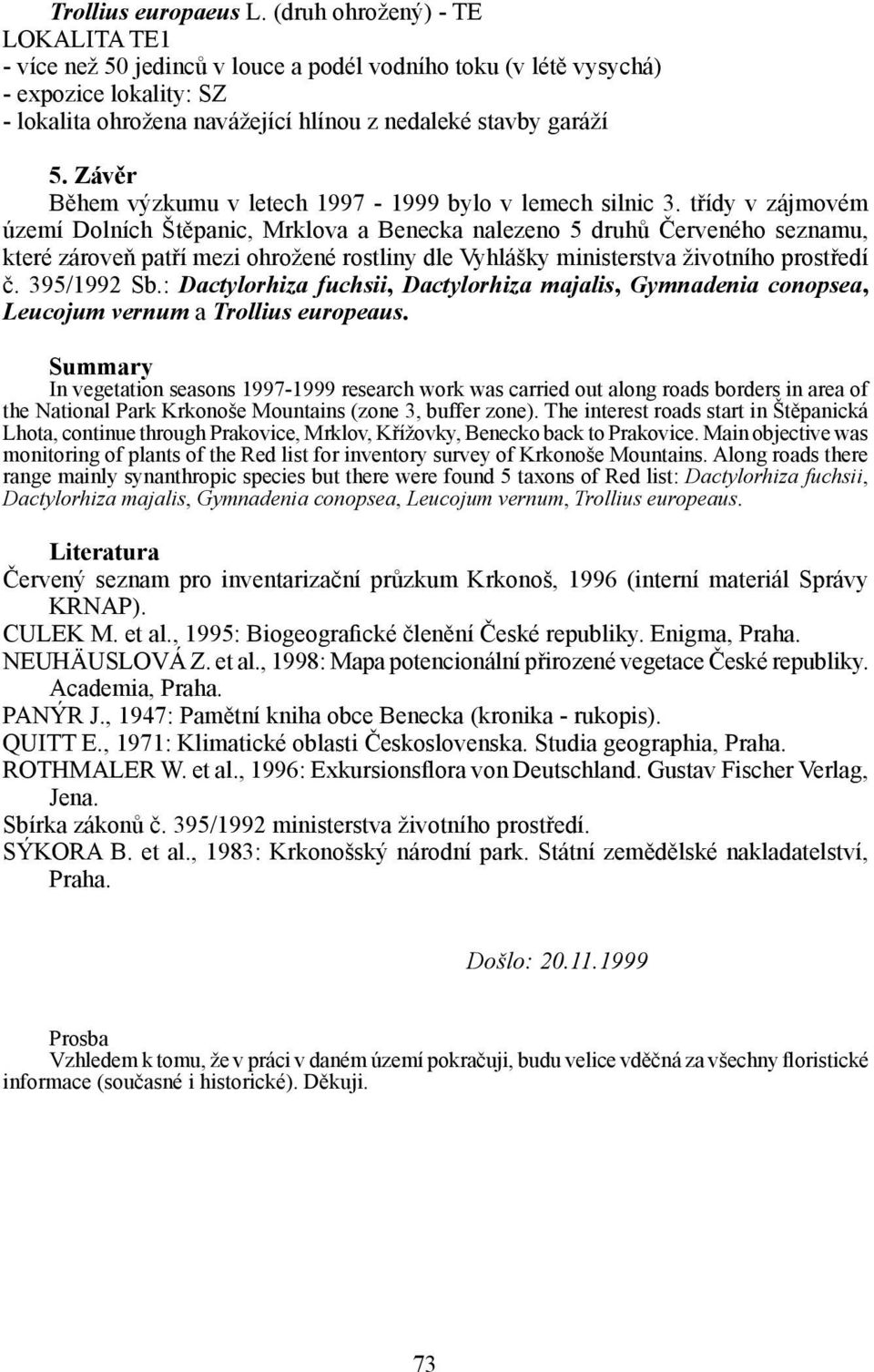 Závěr Během výzkumu v letech 1997-1999 bylo v lemech silnic 3.