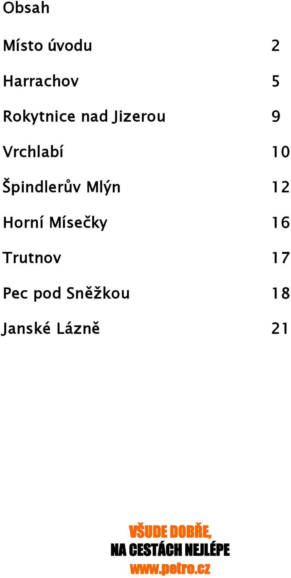 Mísečky 16 Trutnov 17 Pec pod Sněžkou 18 Janské