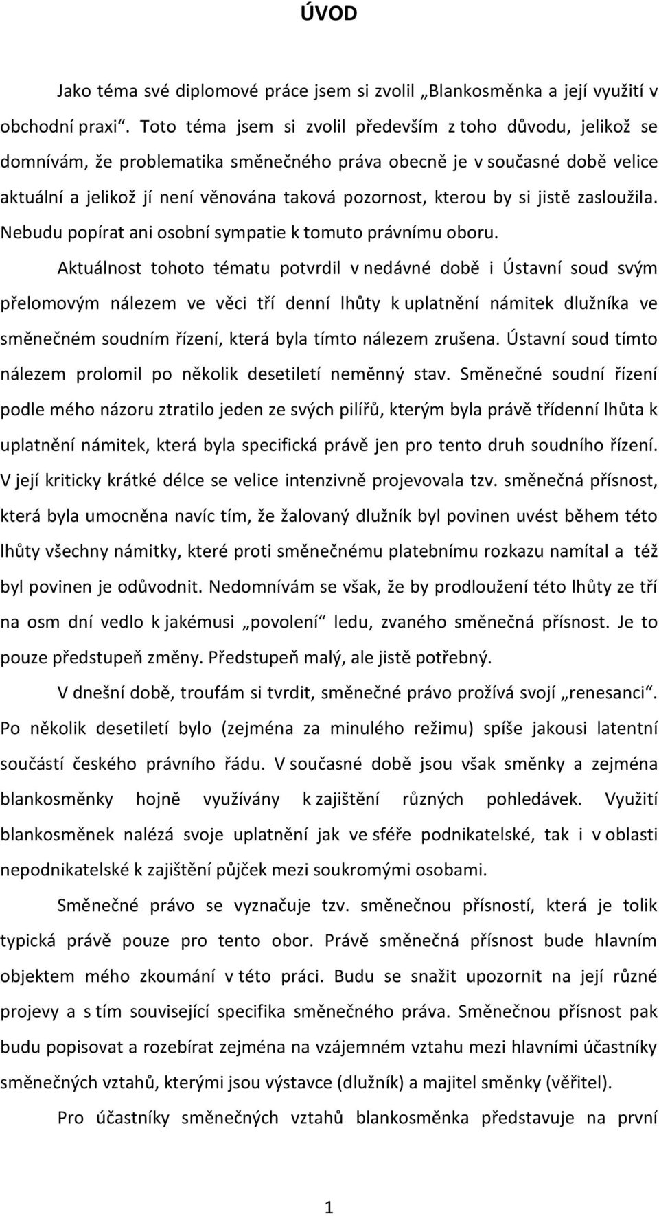 by si jistě zasloužila. Nebudu popírat ani osobní sympatie k tomuto právnímu oboru.