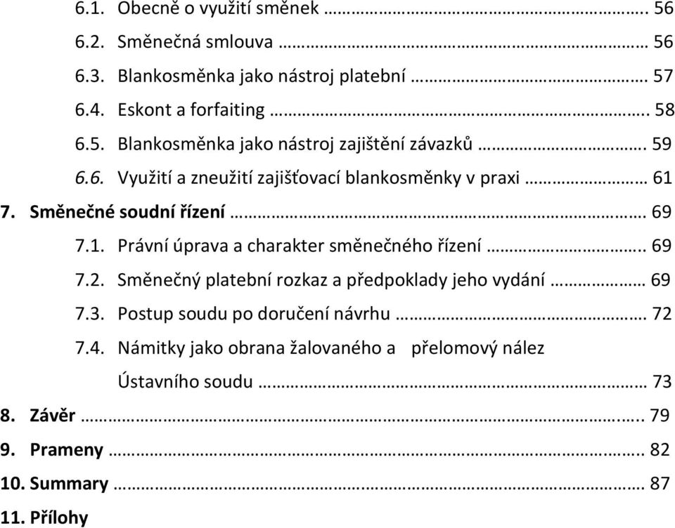 . 69 7.2. Směnečný platební rozkaz a předpoklady jeho vydání 69 7.3. Postup soudu po doručení návrhu. 72 7.4.