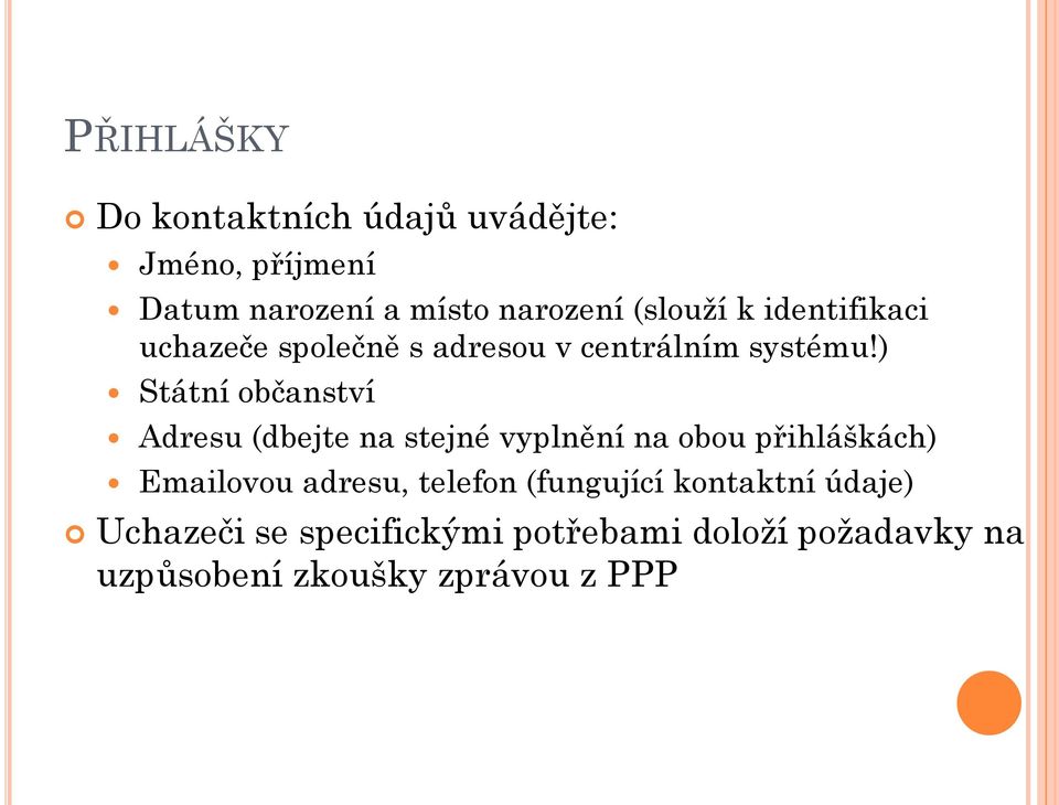 ) Státní občanství Adresu (dbejte na stejné vyplnění na obou přihláškách) Emailovou adresu,