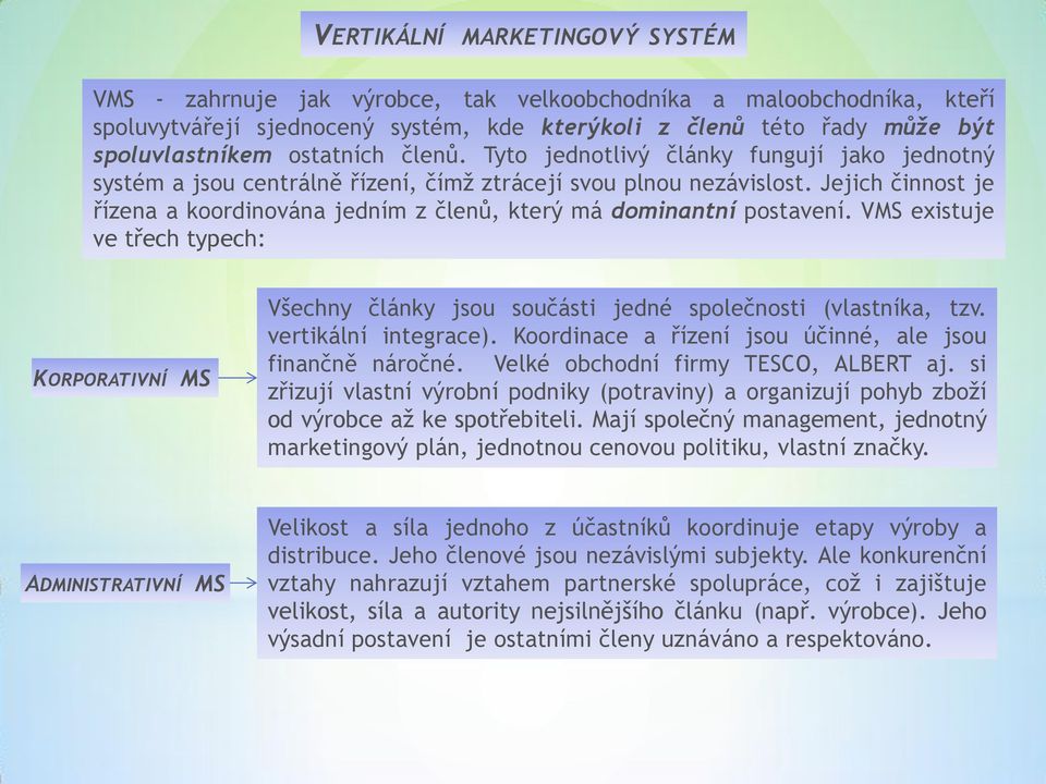 Jejich činnost je řízena a koordinována jedním z členů, který má dominantní postavení. MS existuje ve třech typech: KRPRATINÍ MS šechny články jsou součásti jedné společnosti (vlastníka, tzv.