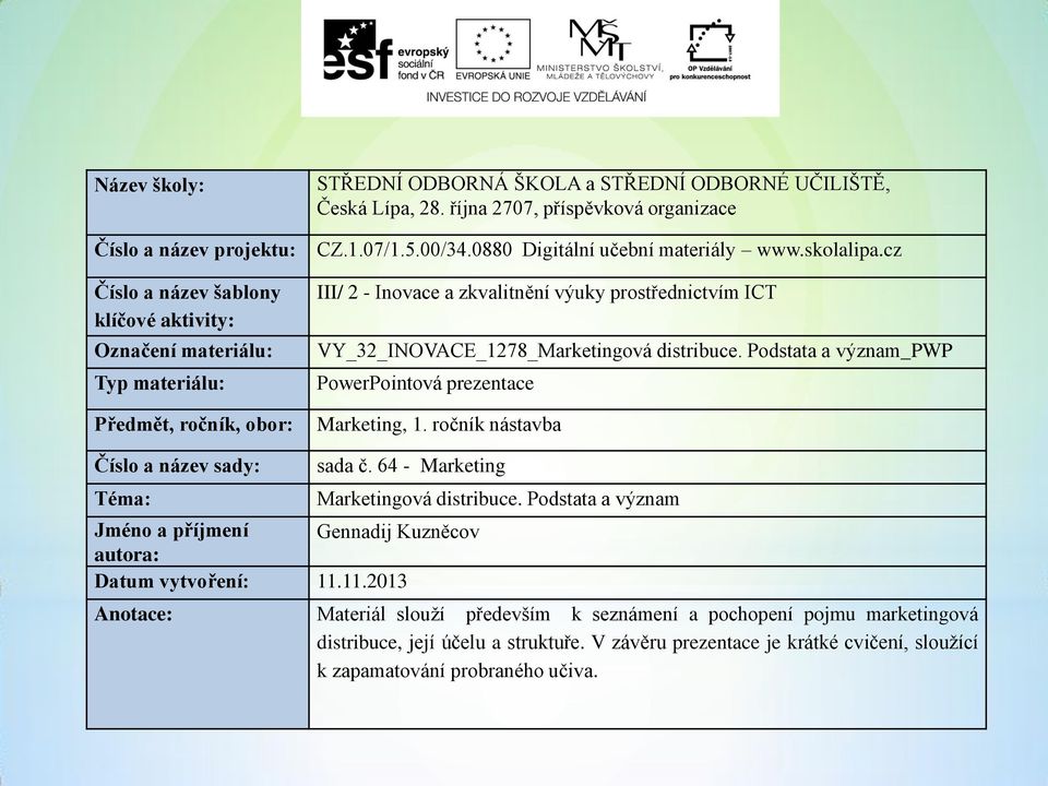 Podstata a význam_pwp PowerPointová prezentace Marketing, 1. ročník nástavba Číslo a název sady: Téma: sada č. 64 - Marketing Jméno a příjmení Gennadij Kuzněcov autora: Datum vytvoření: 11.