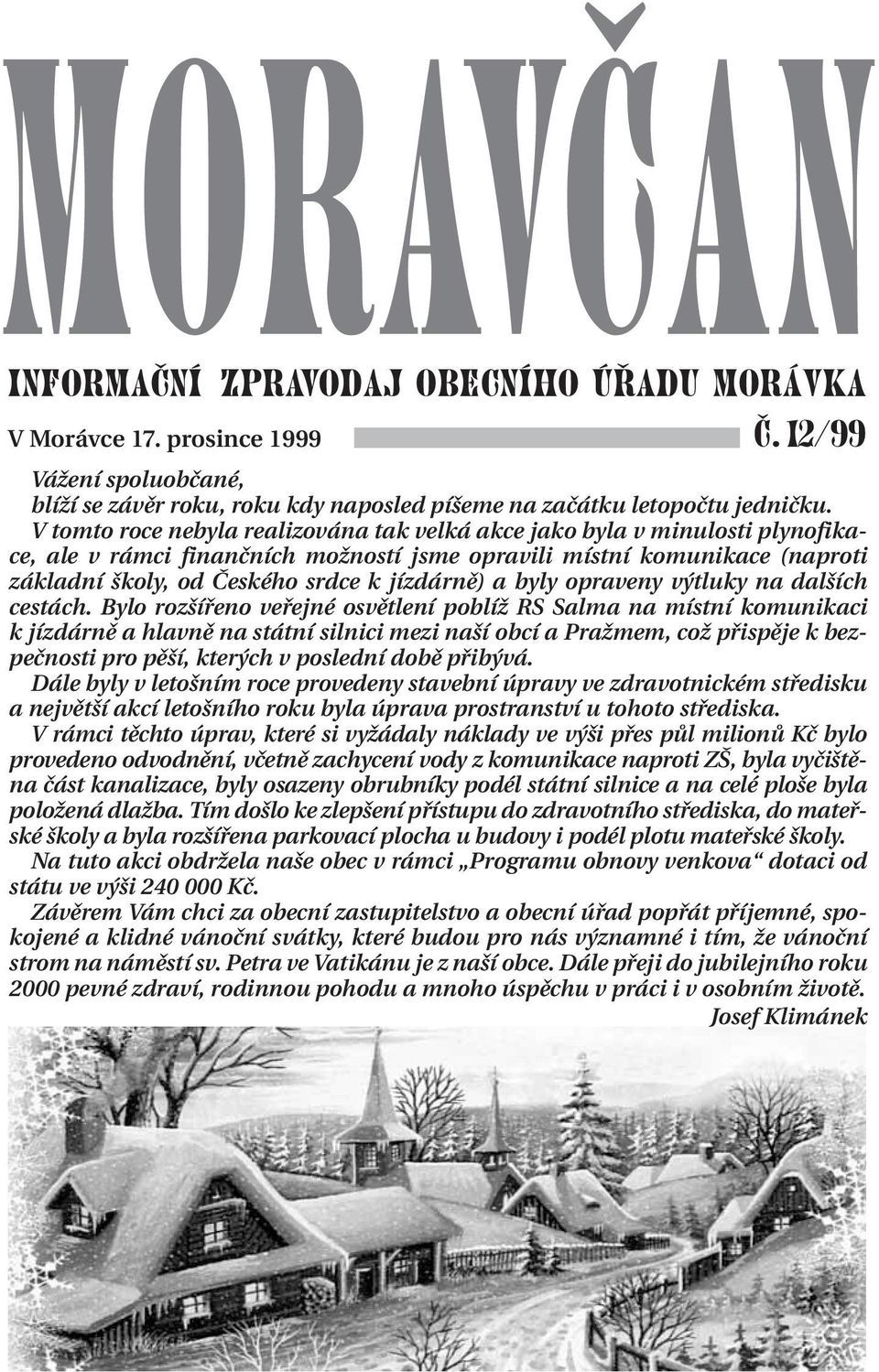 a byly opraveny výtluky na dalších cestách.