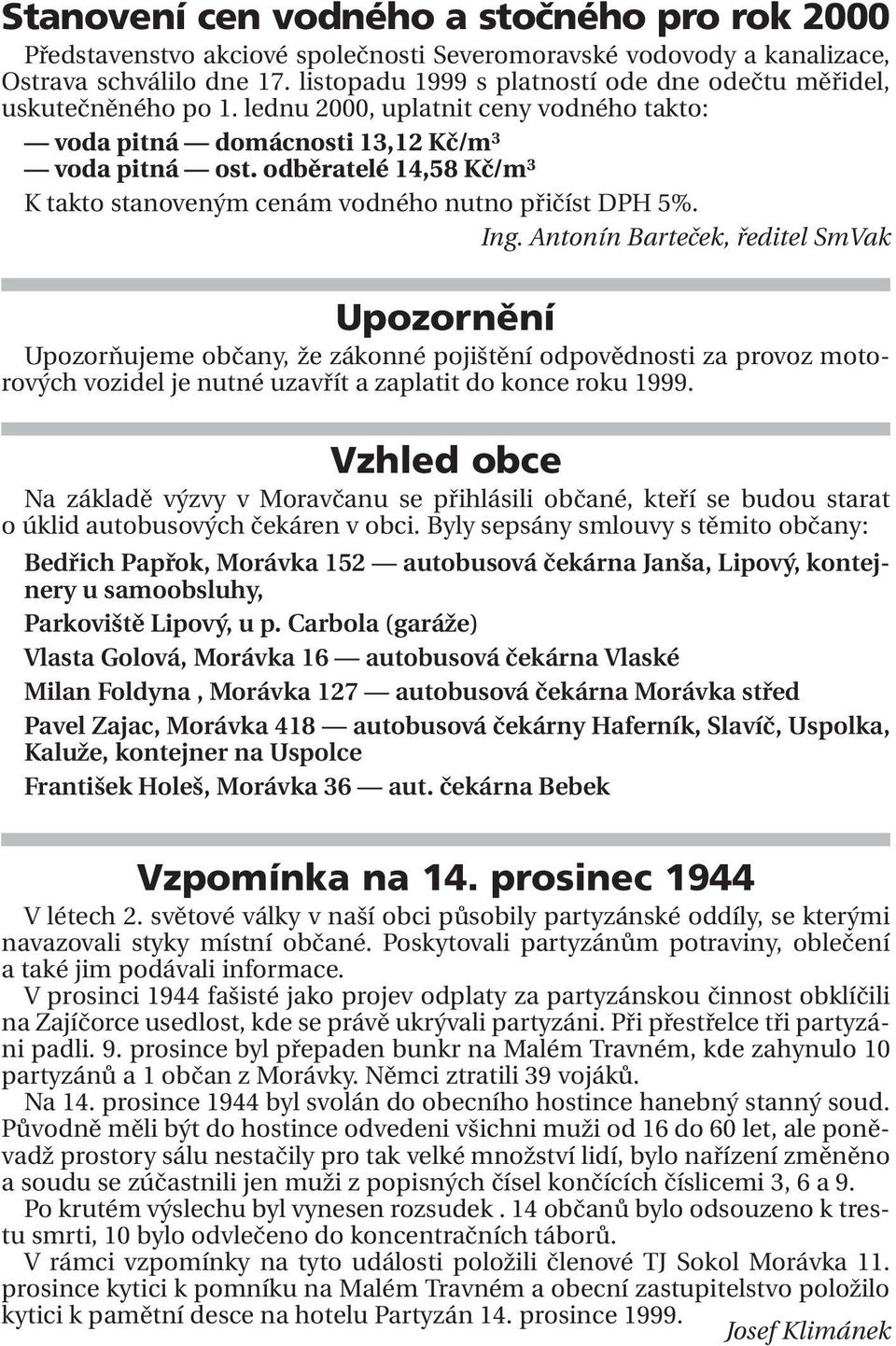 odběratelé 14,58 Kč/m 3 K takto stanoveným cenám vodného nutno přičíst DPH 5%. Ing.