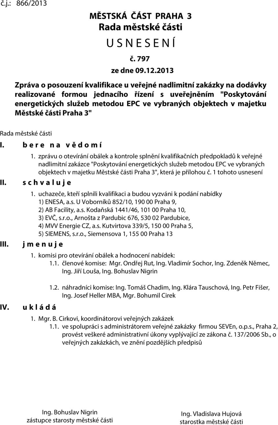 majetku Městské části Praha 3" Rada městské části I. b e r e n a v ě d o m í II. III. 1.