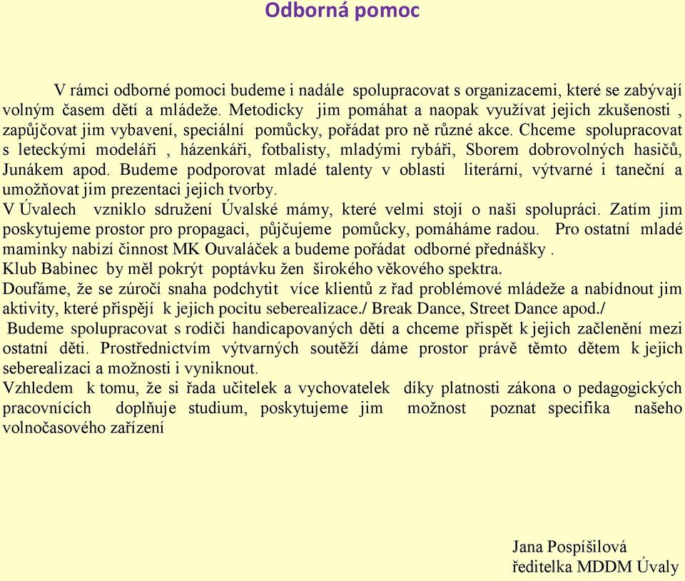 Chceme spolupracovat s leteckými modeláři, házenkáři, fotbalisty, mladými rybáři, Sborem dobrovolných hasičů, Junákem apod.