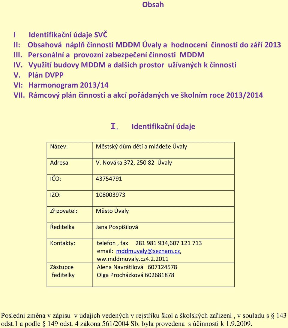 Identifikační údaje Název: Adresa Městský dům dětí a mládeže Úvaly V.