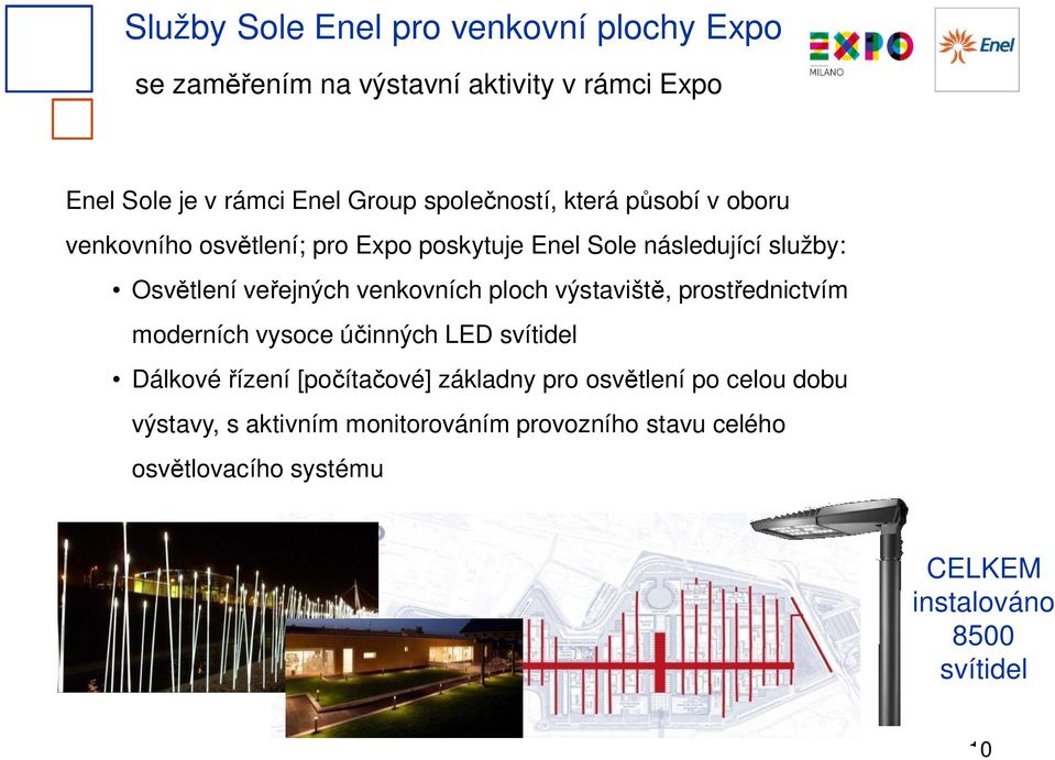 venkovních ploch výstavišt, prost ednictvím moderních vysoce ú inných LED svítidel Dálkové ízení [po íta ové] základny pro osv