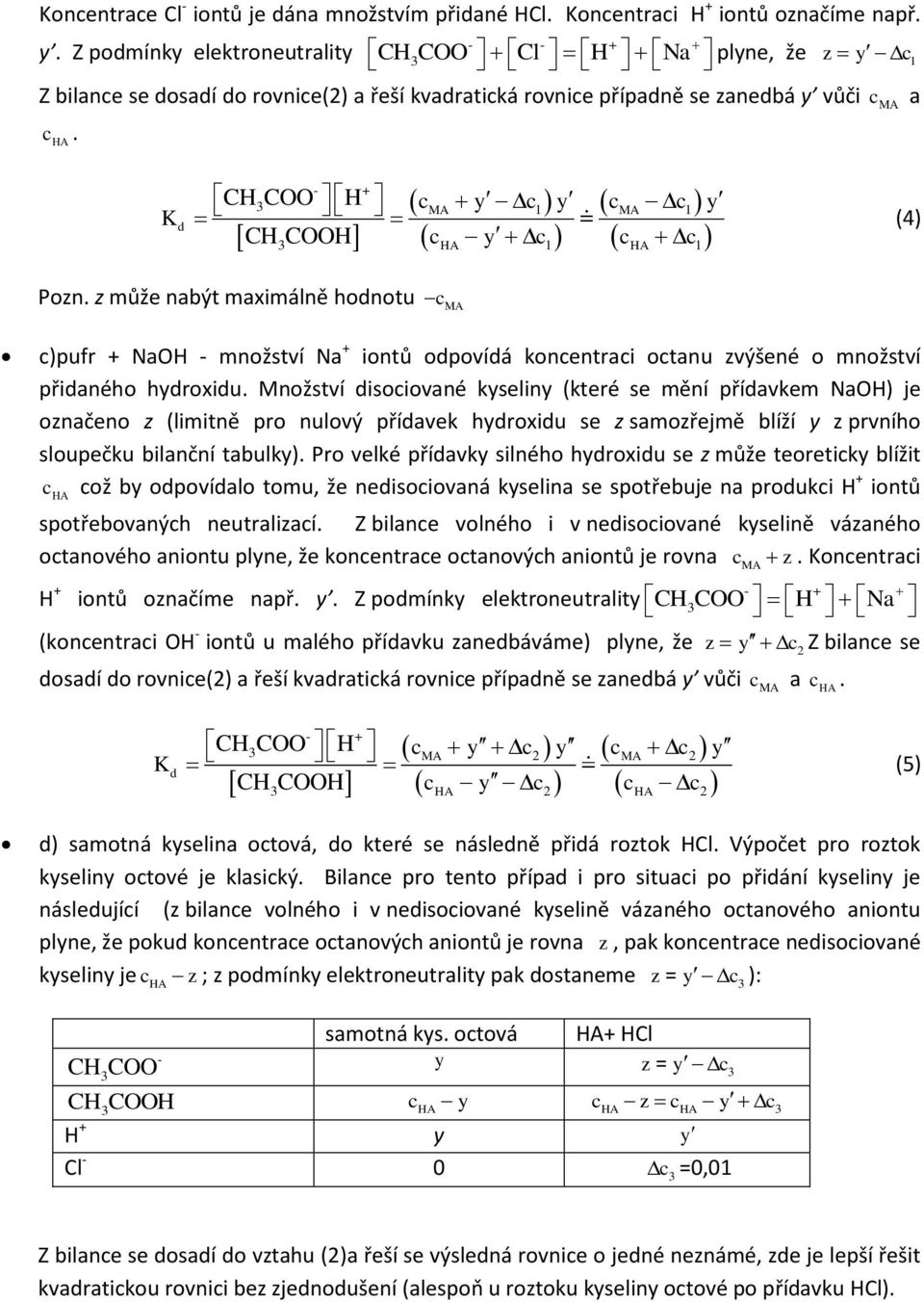 isoiované kyseliny (které se mění příavkem NaOH) je označeno z (limitně pro nulový příavek hyroxiu se z samozřejmě blíží y z prvního sloupečku bilanční tabulky) Pro velké příavky silného hyroxiu se z