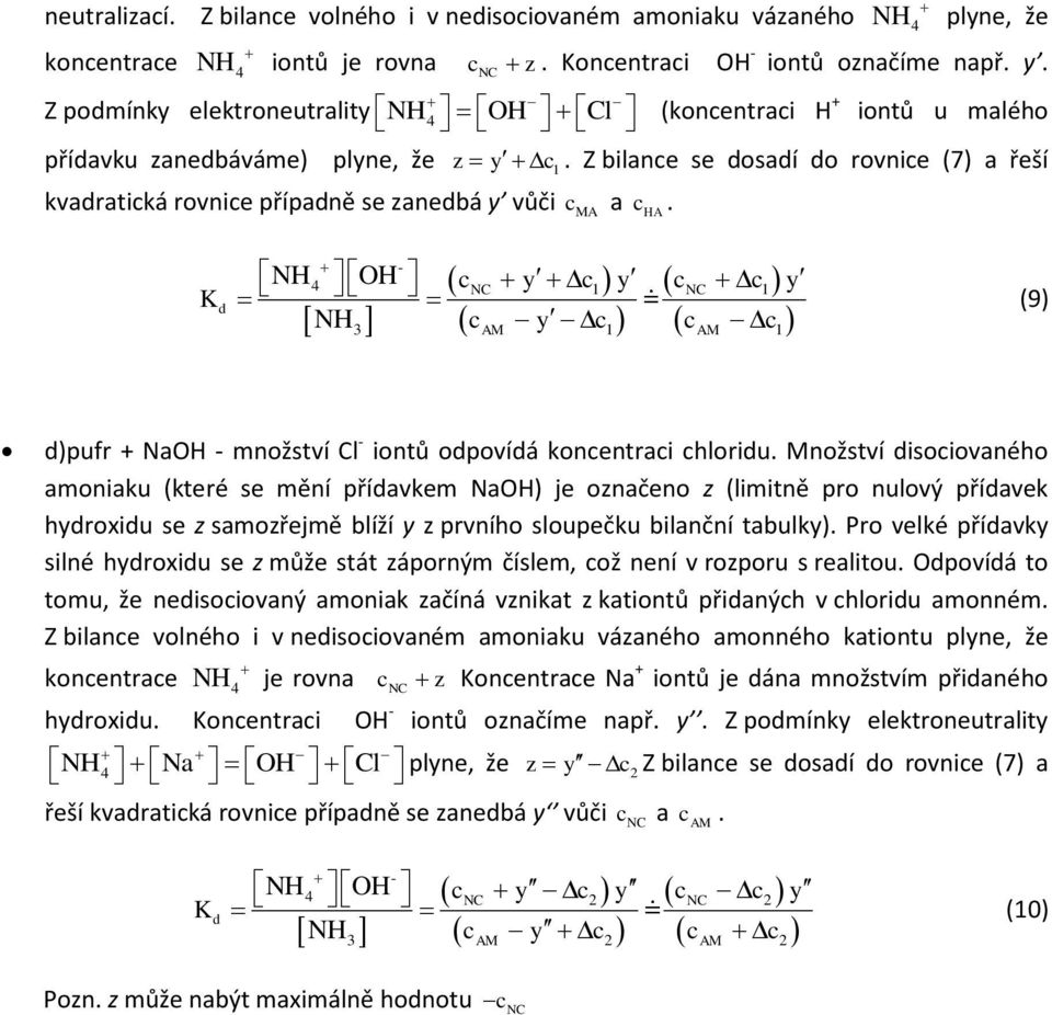 konentrai hloriu Množství isoiovaného amoniaku (které se mění příavkem NaOH) je označeno z (limitně pro nulový příavek hyroxiu se z samozřejmě blíží y z prvního sloupečku bilanční tabulky) Pro velké