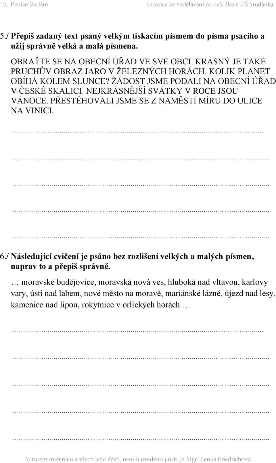 NEJKRÁSNĚJŠÍ SVÁTKY V ROCE JSOU VÁNOCE. PŘESTĚHOVALI JSME SE Z NÁMĚSTÍ MÍRU DO ULICE NA VINICI... 2 6.