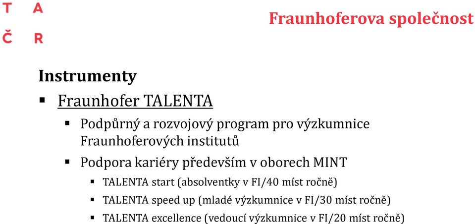 oborech MINT TALENTA start (absolventky v FI/40 míst ročně) TALENTA speed up