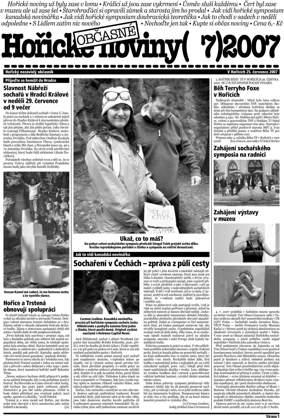července od 9 večer Běh Terryho Foxe v Hořicích Zahájení sochařského symposia na radnici Zahájení výstavy v muzeu Hassan Kamel má radost, že má hotovou sochu a že vysvitlo slunce.