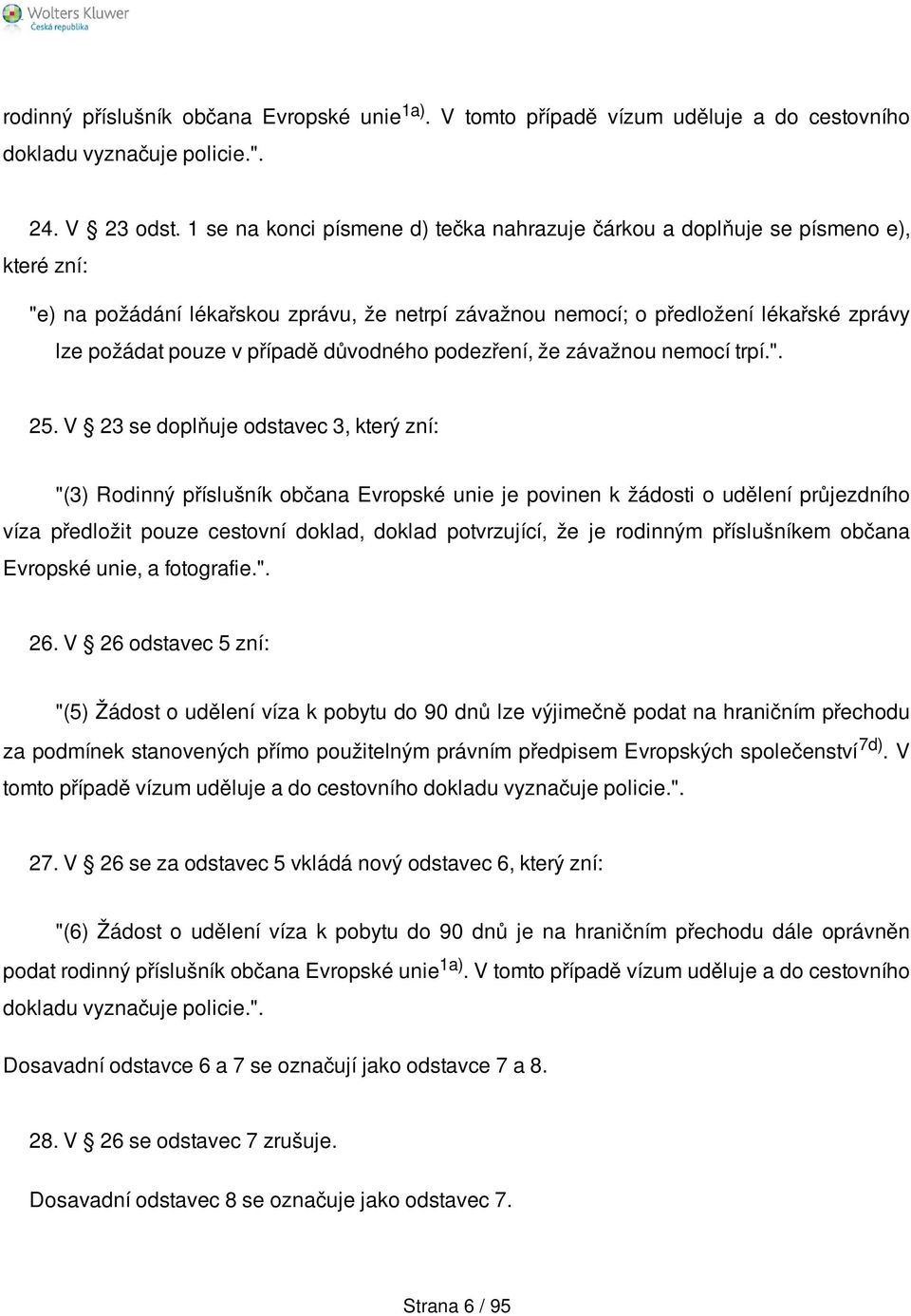 případě důvodného podezření, že závažnou nemocí trpí.". 25.