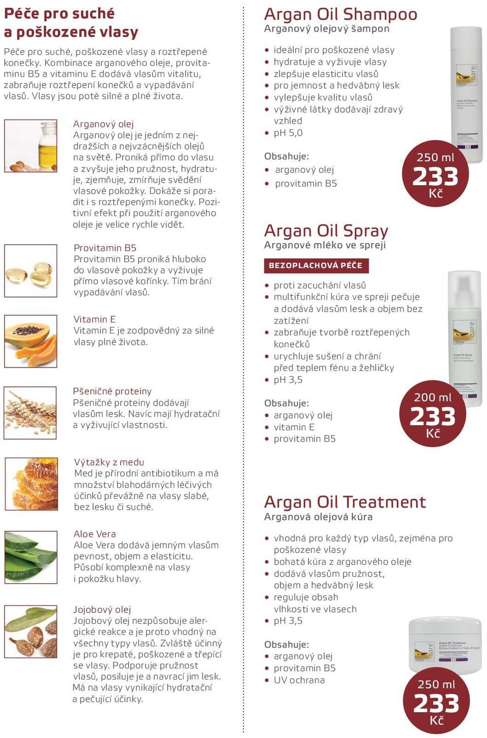 Arganový olej Arganový olej je jedním z nejdražších a nejvzácnějších olejů na světě. Proniká přímo do vlasu a zvyšuje jeho pružnost, hydratuje, zjemňuje, zmírňuje svědění vlasové pokožky.