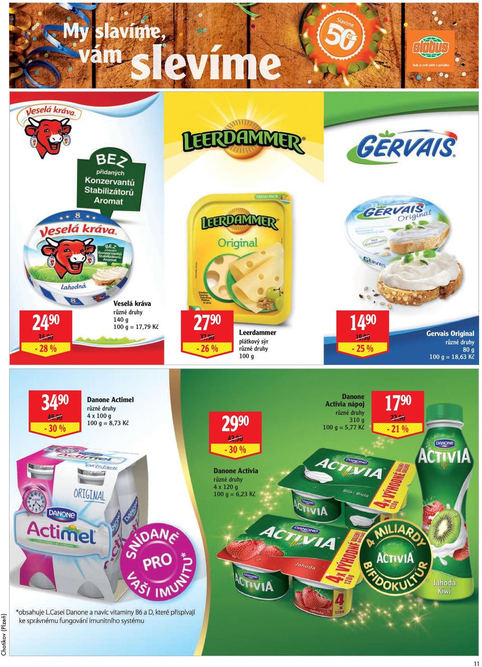 49,90-30 % Danone Actimel 4 x 100 g 100 g = 8,73 Kč 29 90 42,90-30 % Danone Activia