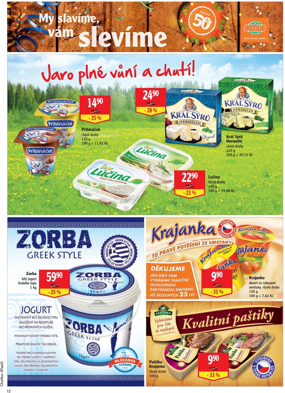 Zorba bílý jogurt řeckého typu 1 kg 59 90 79,90-25 % 9 90 14,90-33 % Krajanka