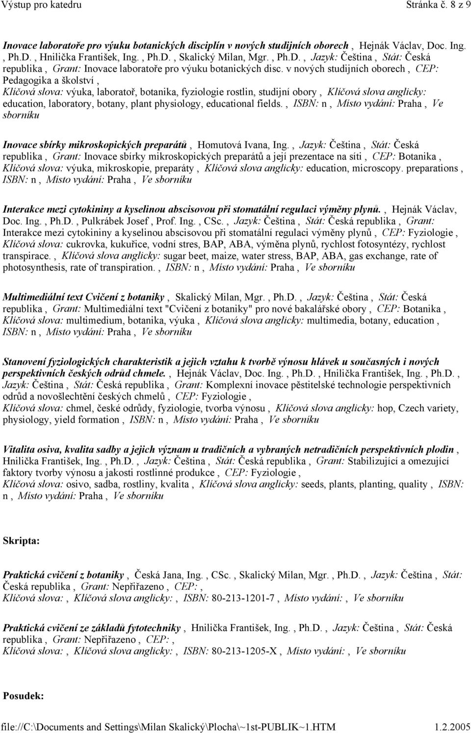 v nových studijních oborech, CEP: Pedagogika a školství, Klíčová slova: výuka, laboratoř, botanika, fyziologie rostlin, studijní obory, Klíčová slova anglicky: education, laboratory, botany, plant