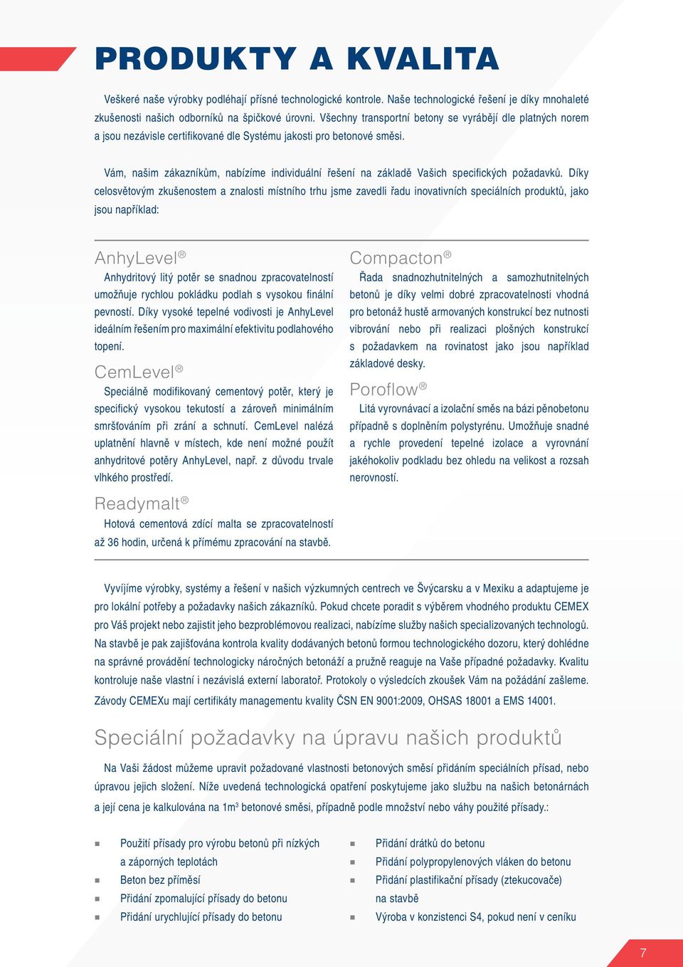 Vám, našim zákazníkům, nabízíme individuální řešení na základě Vašich specifických požadavků.