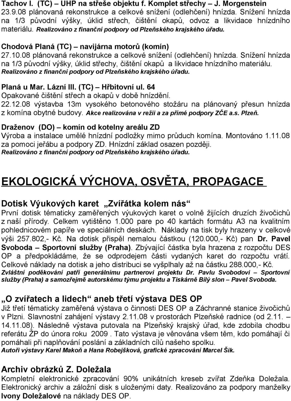 Chodová Planá (TC) navijárna motorů (komín) 27.10.08 plánovaná rekonstrukce a celkové snížení (odlehčení) hnízda.