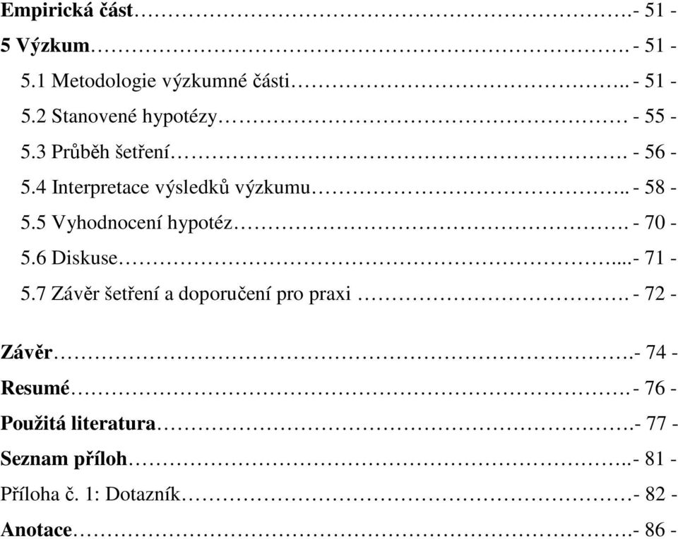 6 Diskuse... - 71-5.7 Závěr šetření a doporučení pro praxi. - 72 - Závěr.- 74 - Resumé.