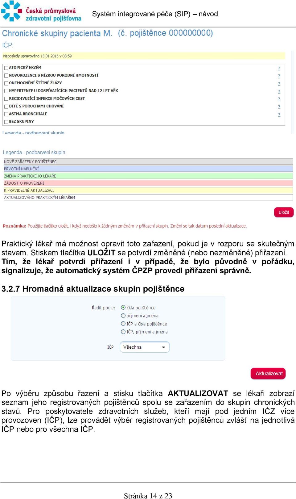 7 Hromadná aktualizace skupin pojištěnce Po výběru způsobu řazení a stisku tlačítka AKTUALIZOVAT se lékaři zobrazí seznam jeho registrovaných pojištěnců spolu se zařazením do