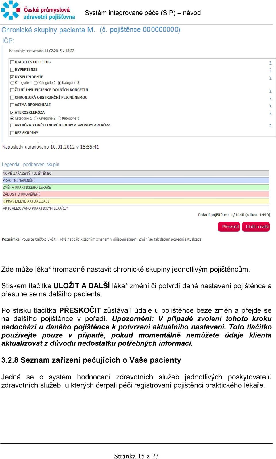 Upozornění: V případě zvolení tohoto kroku nedochází u daného pojištěnce k potvrzení aktuálního nastavení.