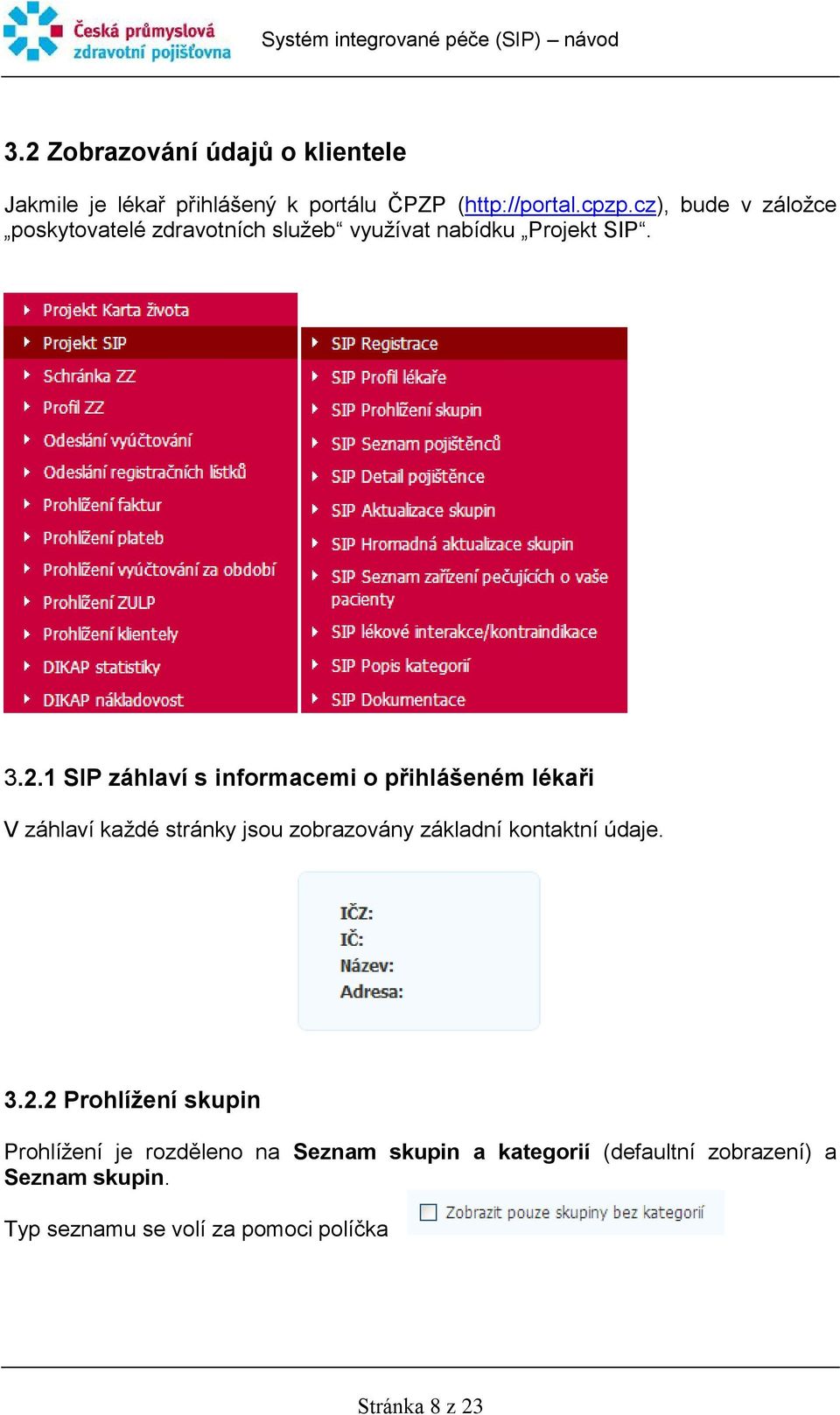 1 SIP záhlaví s informacemi o přihlášeném lékaři V záhlaví každé stránky jsou zobrazovány základní kontaktní údaje.