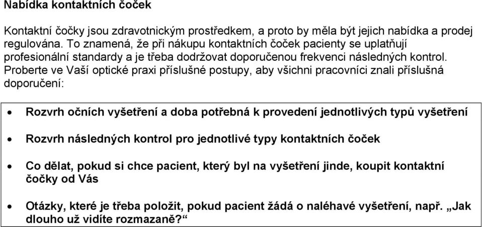 Proberte ve Vaší optické praxi příslušné postupy, aby všichni pracovníci znali příslušná doporučení: Rozvrh očních vyšetření a doba potřebná k provedení jednotlivých typů vyšetření