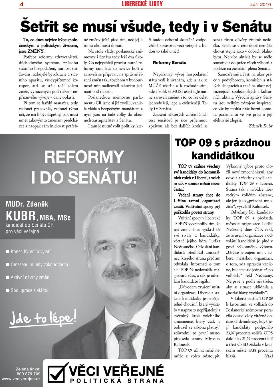 se stále točí kolem změn, vynucených pod tlakem nepříznivého vývoje v dané oblasti.