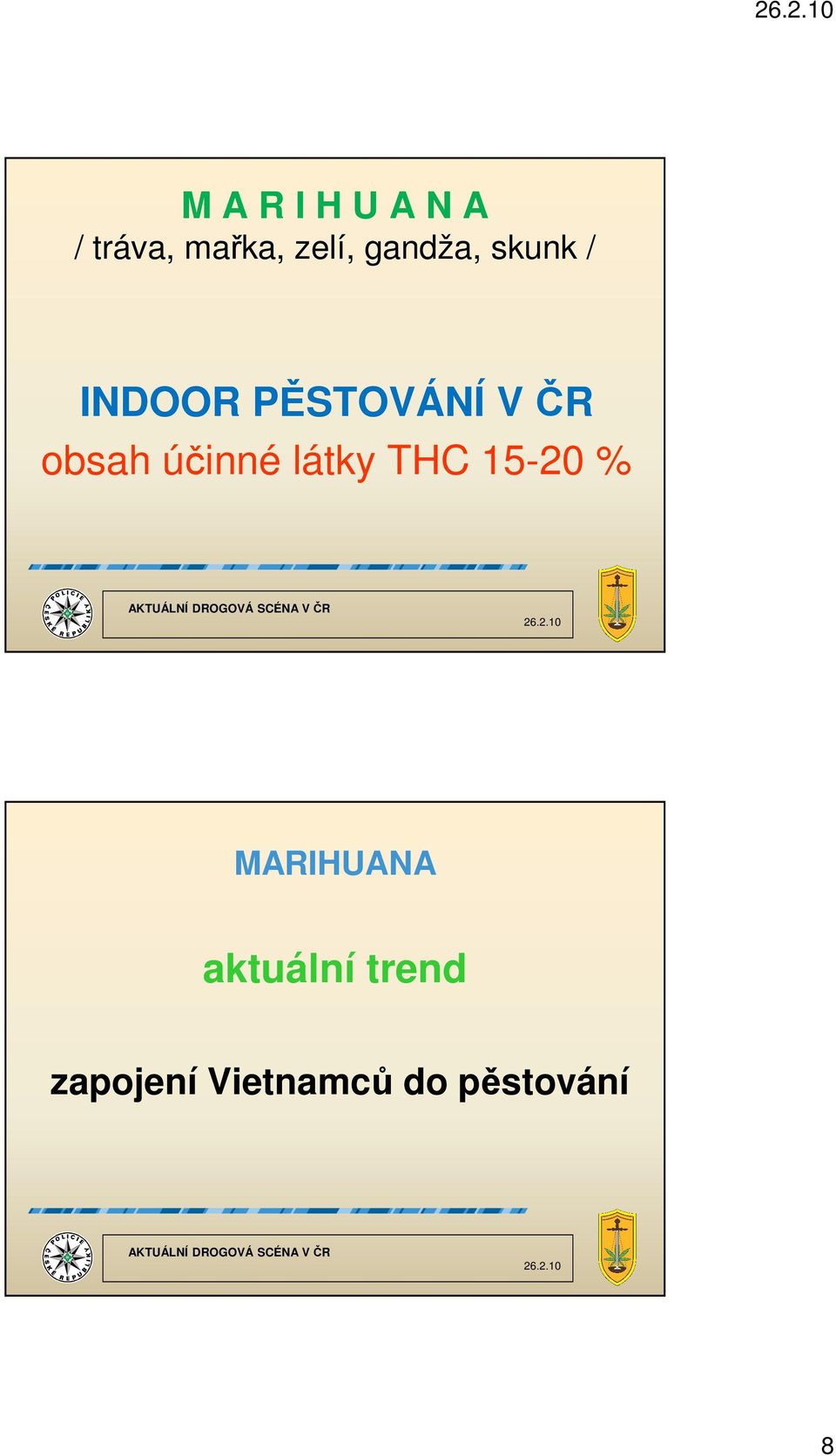 obsah účinné látky THC 15-20 % MARIHUANA