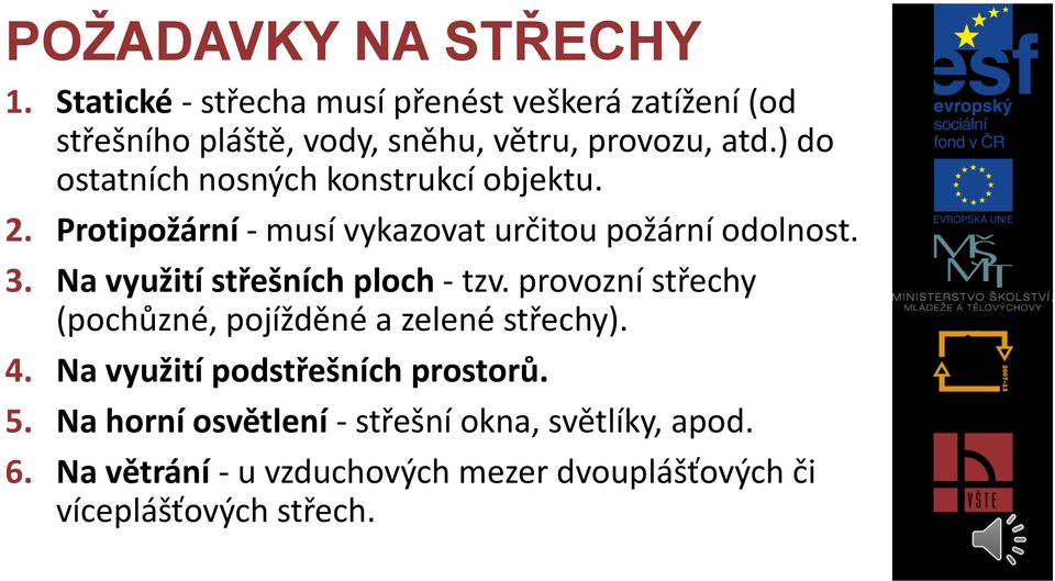 ) do ostatních nosných konstrukcí objektu. 2. Protipožární - musí vykazovat určitou požární odolnost. 3.