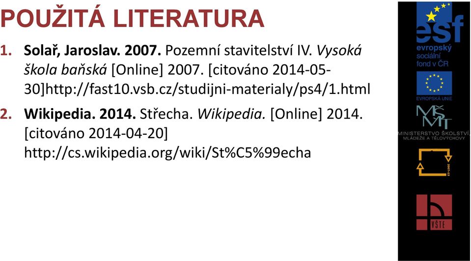 vsb.cz/studijni-materialy/ps4/1.html 2. Wikipedia. 2014. Střecha.