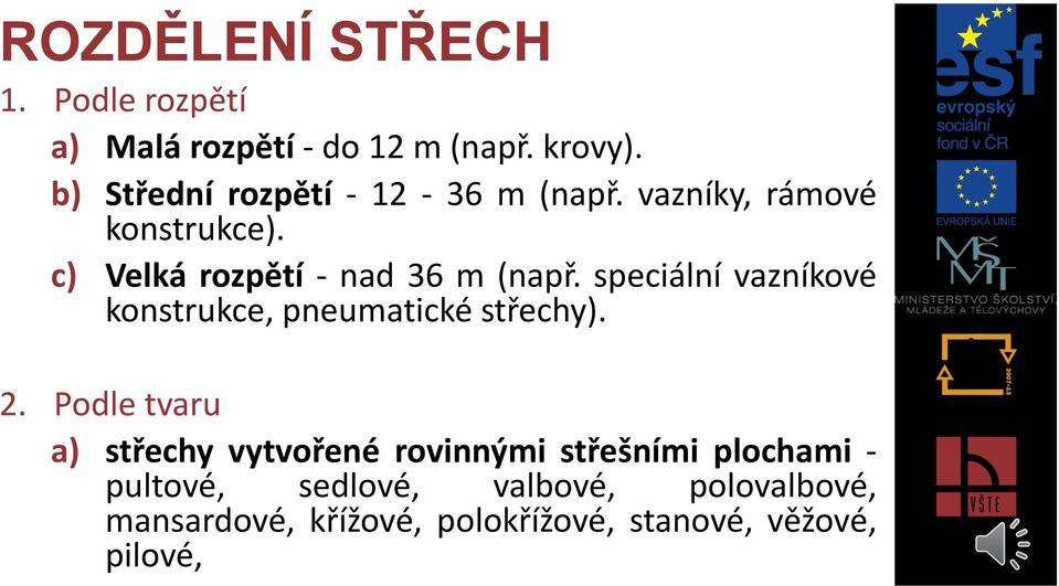 speciální vazníkové konstrukce, pneumatické střechy). 2.